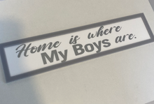 Load image into Gallery viewer, Home is where my boys are plaque
