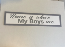 Load image into Gallery viewer, Home is where my boys are plaque
